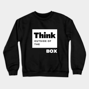 Think outside of the box Crewneck Sweatshirt